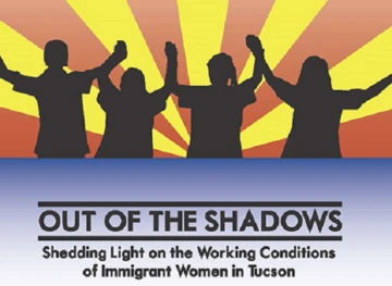 Out of the Shadows graphic. "Shedding light on the working conditions of immigrant women in Tucson"